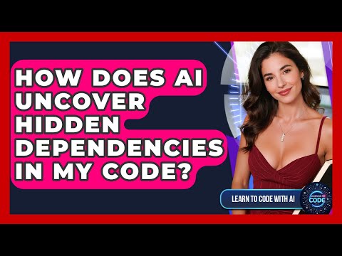 How Does AI Uncover Hidden Dependencies In My Code? - Learning To Code With AI