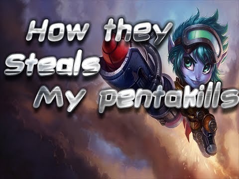 That's how they steal my pentakills