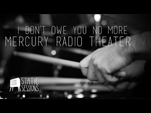 Mercury Radio Theater |  I don't owe you no more | Static Sessions TV