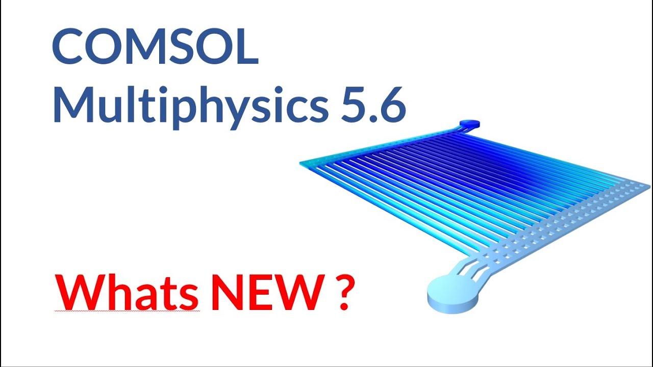 COMSOL Multiphysics® Software announced version 5.6 | Highlights