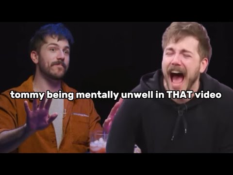 tommy being mentally unwell in THAT video