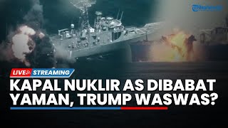 AS Waswas! Kapal Induk Nuklir Dibabat Pasukan Yaman hingga Pangkalan Pesawat Terancam Dihabisi Iran