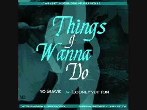 Yo Suave feat. Looney Vuitton - Things I Wonna Do [Prod By @MooKMadeIt]