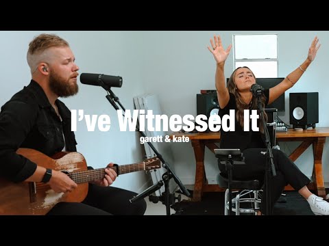 I've Witnessed It | Garett & Kate