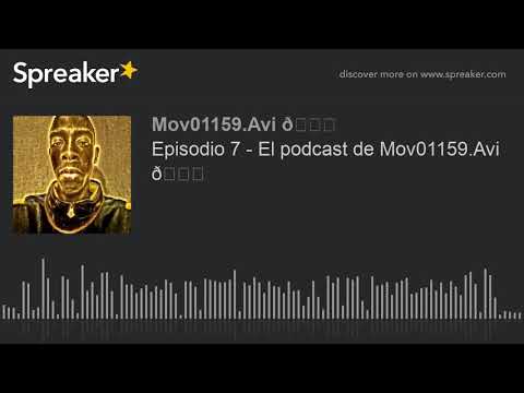 Episodio 7 - El podcast de Mov01159.Avi 😁 (hecho con Spreaker)