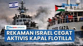 Detik-detik Israel Blokade Aktivis Kapal Flotilla di Gaza, Teriaki Penumpang: Angkat Tangan!