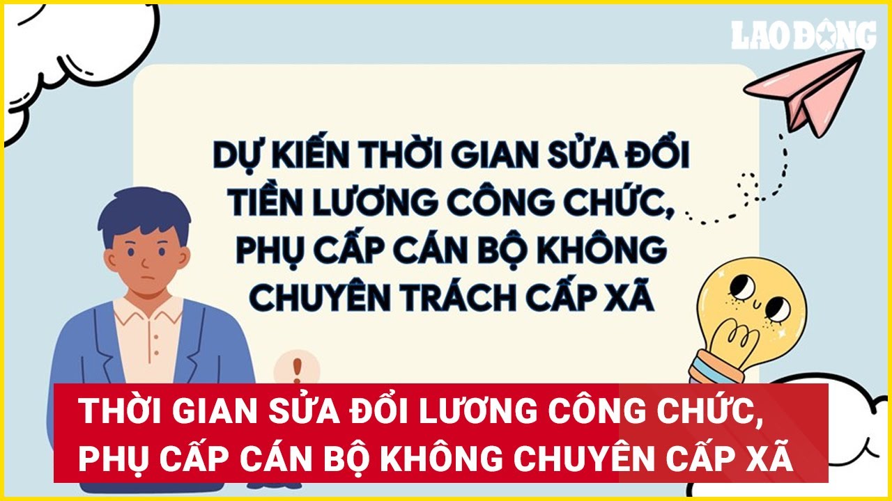 Thời gian sửa đổi tiền lương công chức, phụ cấp cán bộ không chuyên trách cấp xã