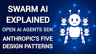 Swarm AI Explained 🔥 | OpenAI Agents SDK + Anthropic’s 5 Design Patterns | Future of AI 2025