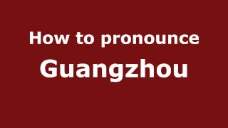 How to pronounce Guangzhou