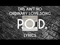 P.O.D. This Ain't No Ordinary Love Song - Lyrics