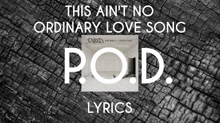 P.O.D. This Ain&#39;t No Ordinary Love Song - Lyrics
