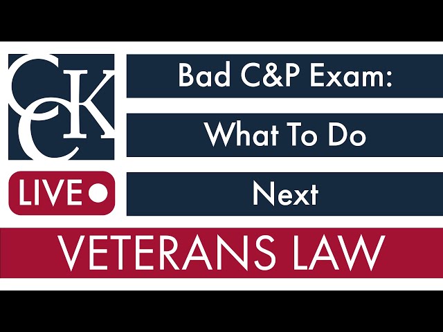 Bad C&P Exam? What Veterans Can Do Next