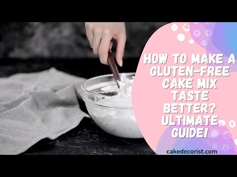 How To Make A Gluten Free Cake Mix Taste Better Ultimate Guide!