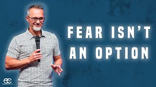 Fear Isn't An Option
