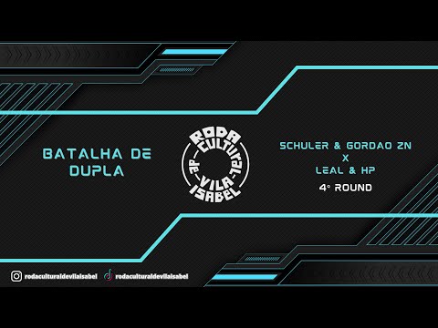 RODA CULTURAL DE VILA ISABEL #394 - SCHULER & GORDÃO ZN x LEAL & HP - 4º ROUND - 1º FASE
