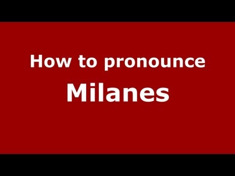 How to Pronounce Milanes - PronounceNames.com