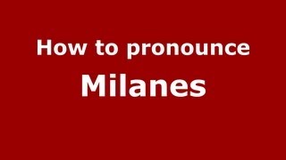 How to pronounce Milanes