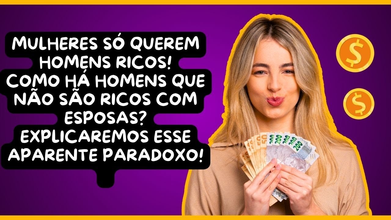 MULHERES SÓ QUEREM RICOS! COMO HÁ HOMENS QUE NÃO SÃO RICOS CASADOS? RESPONDEMOS ESSA QUESTÃO!