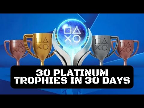 30 Platinum Trophies in 30 Days (PS4, PS3 & PS Vita) (PlayStation Network Trophies) Can I Do It?