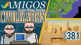 Civilization is pure genius. Amigos: Everything Amiga Podcast 381