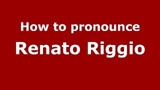 How to pronounce Renato Riggio