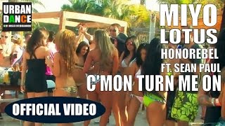Miyo, Lotus &amp; Honorebel  Feat Sean Paul - C&#39;mon Turn Me On (OFFICIAL VIDEO)