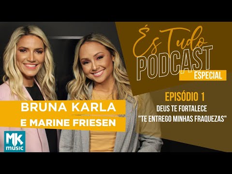 És Tudo #1 | Podcast Bruna Karla com Marine Friesen | Deus Te Fortalece