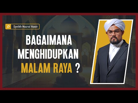 Bagaimana Menghidupkan Malam Raya ? - Syeikh Nazrul Nasir