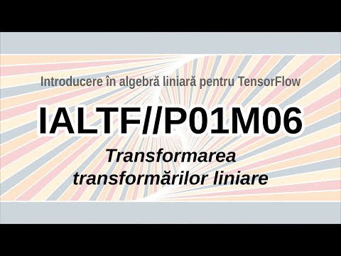 Transformarea transformărilor liniare – P01M06 // IALTF