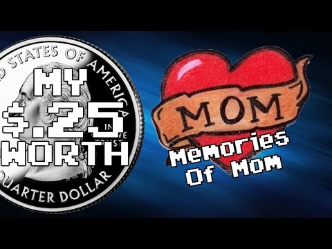 My 25 Cents Worth 5/14/2017 - Memories Of Mom