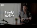 Ifan Seventeen - Lelaki Hebat (Seventeen Cover)