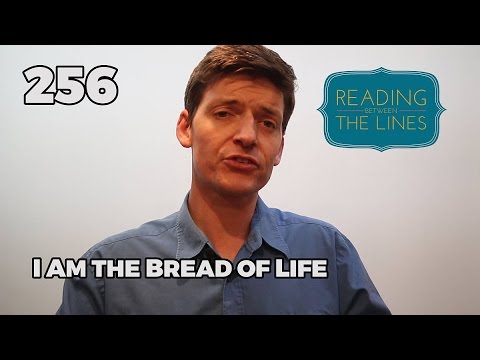 Reading Between the Lines 256 - I Am the Bread of Life
