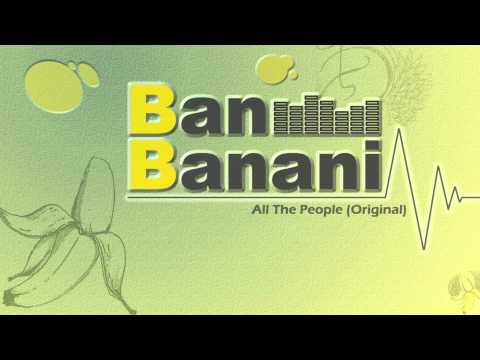 Ban Banani - All The People (Original)