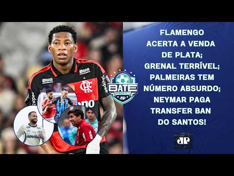SAÍDA NO FLAMENGO; GRENAL PAVOROSO; PALMEIRAS IMPRESSIONA; NEYMAR PAGA TRANSFER BAN! | BATE-PRONTO