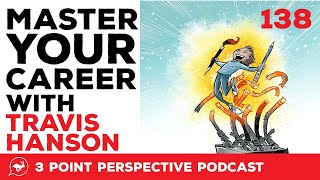Mastering Your Career with Travis Hanson | 3PP #138