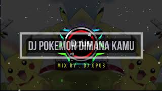 Download lagu Dj Pokemon Dimana Kamu Mix By : Dj Opus  mp3