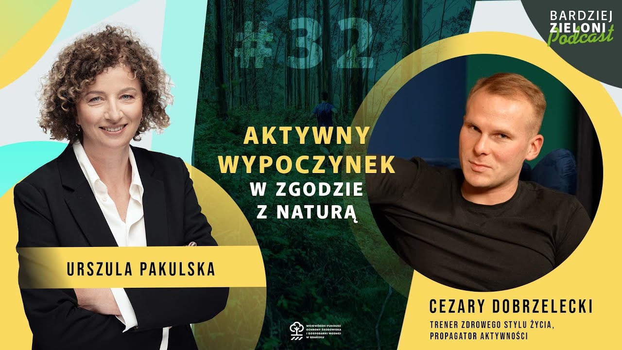Aktywny wypoczynek w zgodzie z naturą - #BardziejZieloni - podcast odcinek 32