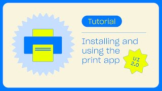 Installing and using the print app (UI 2.0)