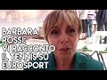 Barbara Rossi: Vi racconto il tennis su Eurosport