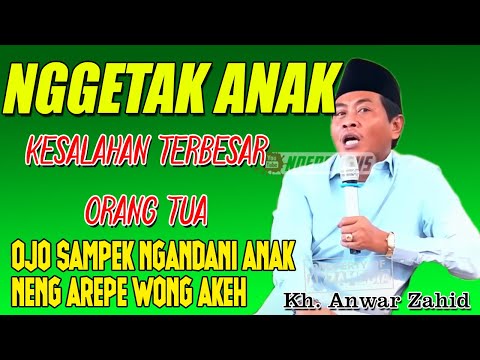 Kh Anwar zahid terbaru - mendidik anak yang benar