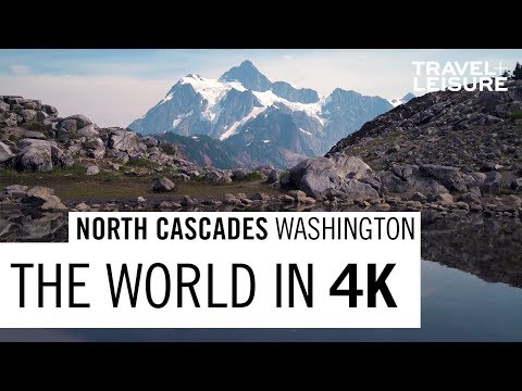 North Cascades National Park | The World in 4K | Travel + Leisure