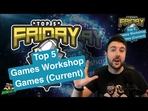 Top 5 Games Workshop Games (*Current) - Top 5 Friday (Bonehead Podcast)