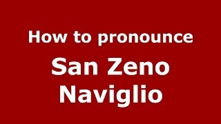 How to pronounce San Zeno Naviglio