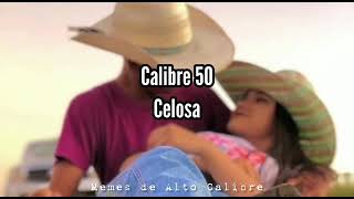 Calibre 50 - Celosa (Letra)