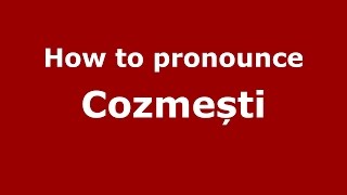 How to pronounce Cozmești