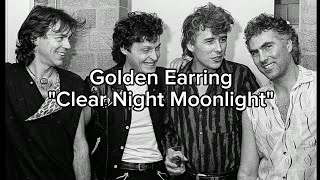 Golden Earring - Clear Night Moonlight (lyrics)