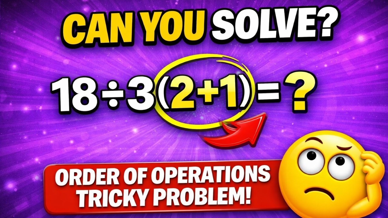 18 ÷ 3(2+1) = ❓ What Did you get?