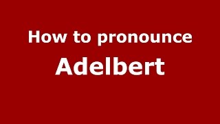 How to pronounce Adelbert