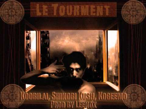 LE TOURMENT - Koobilaï, Shinobi Kush, Kogeemo, Prod and cuts by Leenox -
