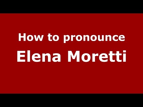 How to pronounce Elena Moretti (Italian/Italy)  - PronounceNames.com